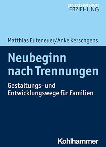 Matthias Euteneuer - Neubeginn nach Trennungen: Gestaltungs- und Entwicklungswege für Familien (Praxiswissen Erziehung) - Preis vom 09.10.2026 07:28:09 h