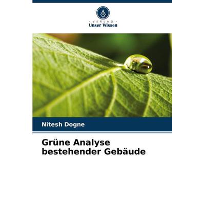 Grüne Analyse bestehender Gebäude, Taschenbuch von Nitesh Dogne, Verlag Unser Wissen, 978-620-7-52833-2