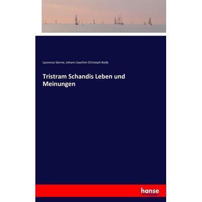 Tristram Schandis Leben und Meinungen, Taschenbuch von Laurence Sterne,Johann Joachim Christoph Bode, Hansebooks, 978-3-7411-6530-6