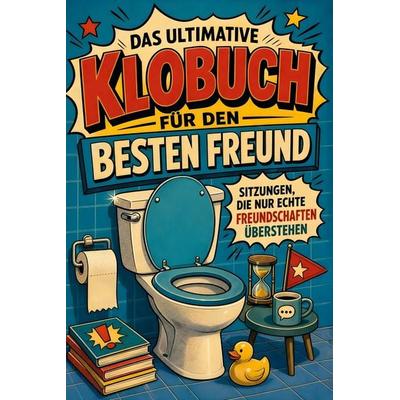Das ultimative Klobuch für den besten Freund, Taschenbuch von Eva Schubert, Tiptop, 978-3-696-10529-7