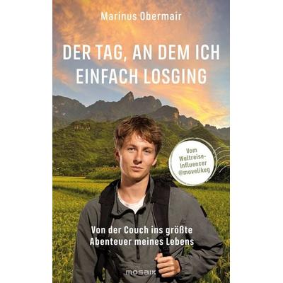 Der Tag, an dem ich einfach losging, Taschenbuch von Marinus Obermair, Mosaik, 978-3-442-39474-6