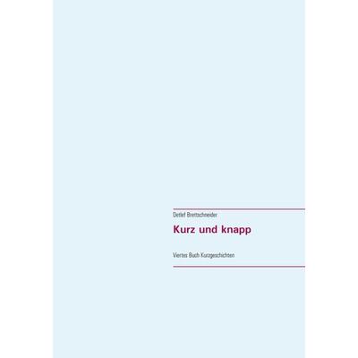 Kurz und knapp, Taschenbuch von Detlef Brettschneider, BoD – Books on Demand, 978-3-7519-6026-7