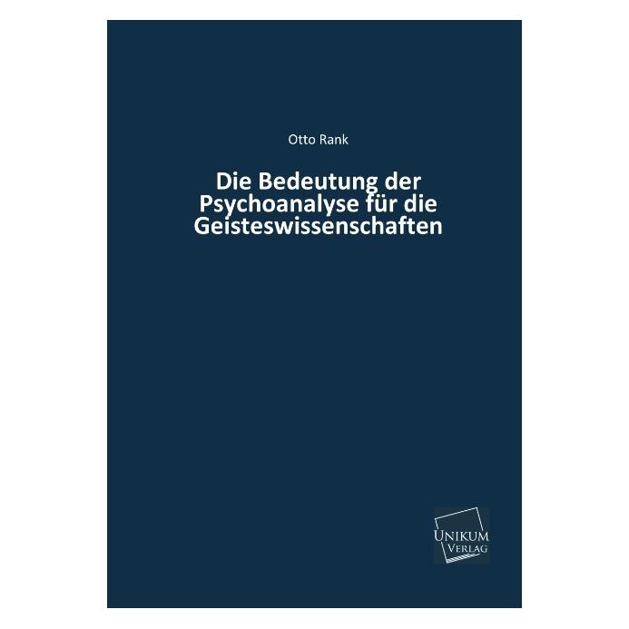 Unikum Die Bedeutung der Psychoanalyse für die Geisteswissenschaften (Deutsch, Softcover, Hanns Sachs, Otto Rank) (55426339)