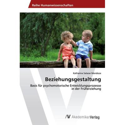 Beziehungsgestaltung, Taschenbuch von Katharina Salazar Mendoza, AV Akademikerverlag, 978-620-2-22383-6