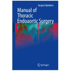 Manual of Thoracic Endoaortic Surgery, Fachbücher von Jacques Kpodonu