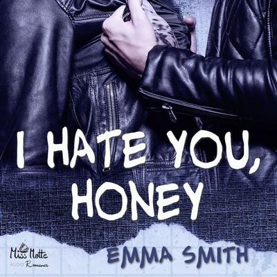 I hate you, Honey - Emma Smith, Audio, 4064066276515
