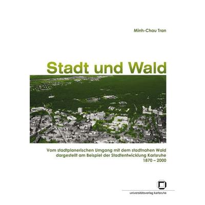 Stadt und Wald, Taschenbuch von Minh-Chau Tran, KIT Scientific Publishing, 978-3-86644-257-3