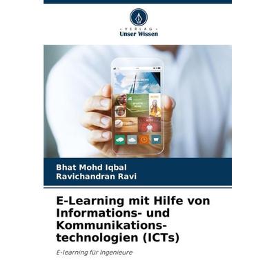 E-Learning mit Hilfe von Informations- und Kommunikations- technologien (ICTs), Taschenbuch von Bhat Mohd Iqbal,Ravichandran Ravi, Verlag Unser