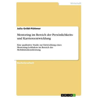 Mentoring im Bereich der Persönlichkeits- und Karriereentwicklung, Taschenbuch von Julia Gröbl-Püttmer, GRIN, 978-3-668-64644-5