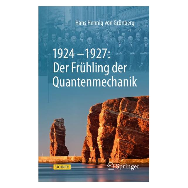 Springer 1924-1927: Der Frühling der Quantenmechanik (Deutsch, Hardcover, Grünberg, Hans Hennig von, Hans Hennig von Grünberg, Hans-Hennig, von Grünberg) (70016601)