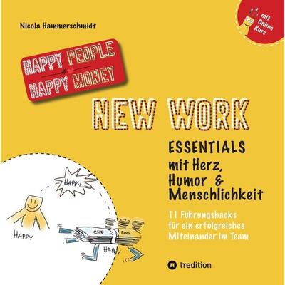 New Work Essentials - mit Herz, Humor und Menschlichkeit - 11 Führungshacks für ein gemeinsames Miteinander im Team - Teamführung leicht gemacht!,