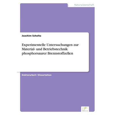 Experimentelle Untersuchungen zur Material- und Betriebstechnik phosphorsaurer Brennstoffzellen, Taschenbuch von Joachim Scholta, GRIN,