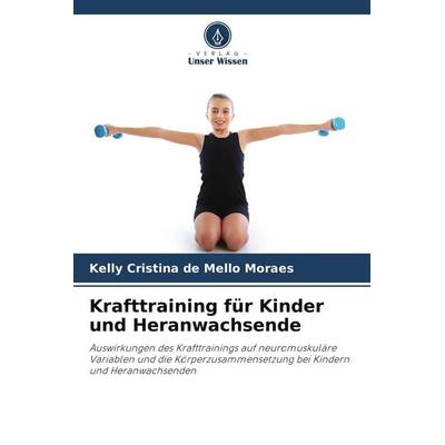 Krafttraining für Kinder und Heranwachsende, Taschenbuch von Kelly Cristina de Mello Moraes, Verlag Unser Wissen, 978-620-7-71088-1