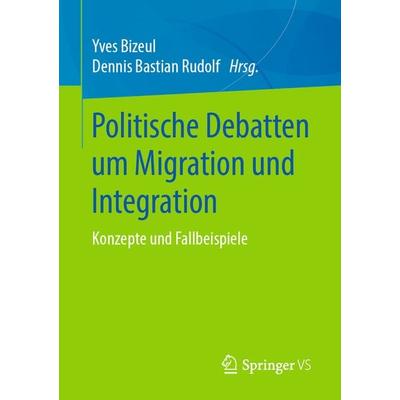 Politische Debatten um Migration und Integration, Taschenbuch von , Springer Fachmedien Wiesbaden GmbH, 978-3-658-23962-6