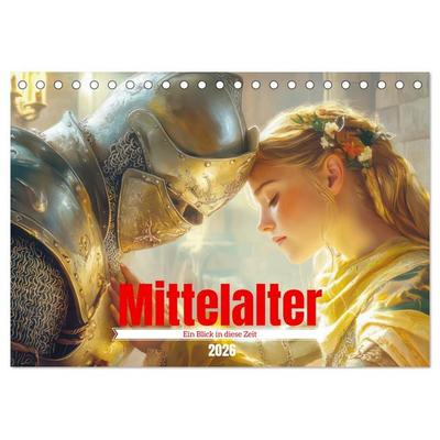 Mittelalter - Ein Blick in diese Zeit (Tischkalender 2026 DIN A5 quer), CALVENDO Monatskalender
