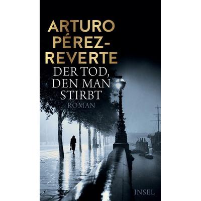Der Tod, den man stirbt, Gebundene Ausgabe von Arturo Perez-Reverte, Insel