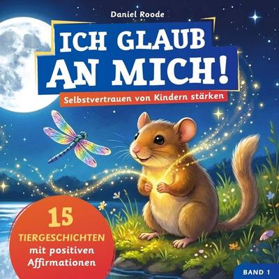 Ich glaub an mich! - Selbstvertrauen von Kindern stärken, Taschenbuch von Daniel Roode, Bookmundo, 978-94-038-6847-9
