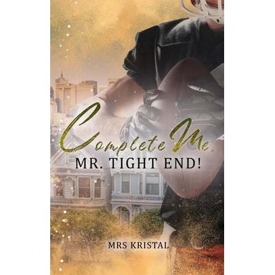 Complete Me, Mr. Tight End!, Taschenbuch von Mrs Kristal, BoD – Books on Demand, 978-3-7583-2603-5
