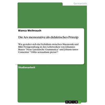 Die Ars memorativa als didaktisches Prinzip, Taschenbuch von Bianca Weihrauch, GRIN, 978-3-668-74564-3