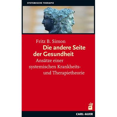 Die andere Seite der 'Gesundheit'; Taschenbuch von Fritz B. Simon, Carl-Auer Verlag GmbH, 978-3-89670-817-5