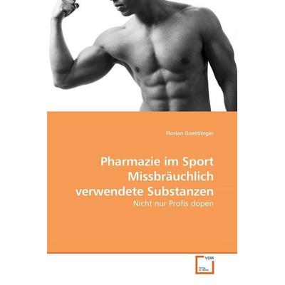 Goettlinger, F: Pharmazie im Sport Missbräuchlich verwendete, Taschenbuch von Florian Goettlinger, VDM, 978-3-639-19519-4