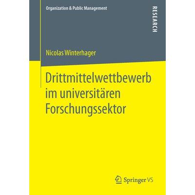 Drittmittelwettbewerb im universitären Forschungssektor, Taschenbuch von Nicolas Winterhager, Springer Fachmedien Wiesbaden GmbH, 978-3-658-07187-5