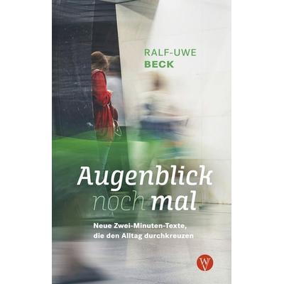 Augenblick nochmal. Neue Zwei-Minuten-Texte, die den Alltag durchkreuzen, Taschenbuch von Ralf-Uwe Beck, Wartburg Verlag - c/o Evangelisches