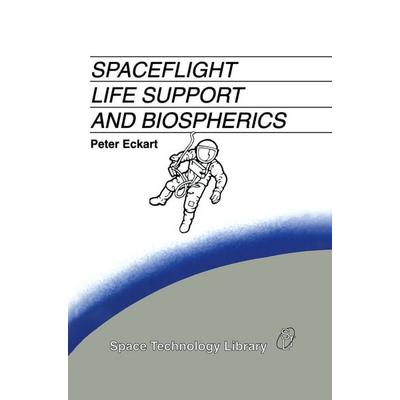 Spaceflight Life Support and Biospherics, Gebundene Ausgabe von P. Eckart, Springer Netherland, 978-0-7923-3889-5