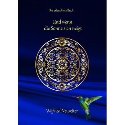Und wenn die Sonne sich neigt..., Gebundene Ausgabe von Wilfried Neureiter, Tredition, 978-3-347-51779-0