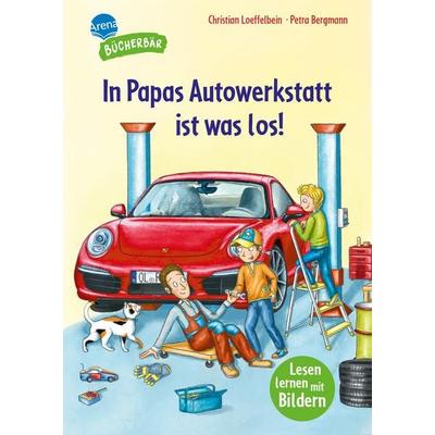 In Papas Autowerkstatt ist was los!, Gebundene Ausgabe von Christian Loeffelbein, Arena, 978-3-401-72255-9