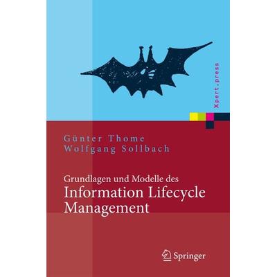 Grundlagen und Modelle des Information Lifecycle Management, Gebundene Ausgabe von Günter Thome,Wolfgang Sollbach, Springer Berlin, 978-3-540-69079-5