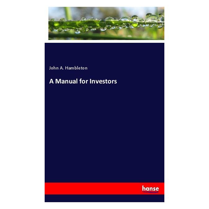 Hansebooks A Manual for Investors (Englisch, John A Hambleton, 2018) (56039643)