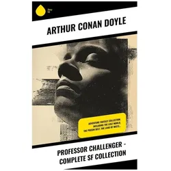 Professor Challenger - Complete SF Collection, Belletristik von Sir Arthur Conan Doyle
