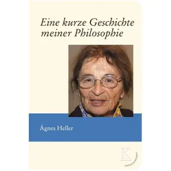 Eine kurze Geschichte meiner Philosophie, Fachbücher von Ágnes Heller