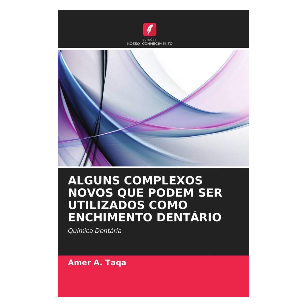 Edicoes Nosso Conhecimento Alguns Complexos Novos Que Podem Ser Utilizados Como Enchimento Dentário (Softcover, Amer A. Taqa) (51470967)
