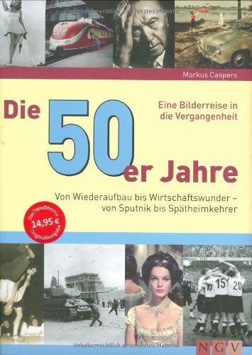 Markus Caspers - Die 50er Jahre: Von Wiederaufbau bis Wirtschaftswunder - von Sputnik bis Spätheimkehrer - Preis vom 09.10.2026 07:28:09 h