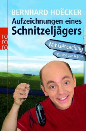 Bernhard Hoëcker - Aufzeichnungen eines Schnitzeljägers: Mit Gëocaching zurück zur Natur - Preis vom 09.10.2026 07:28:09 h