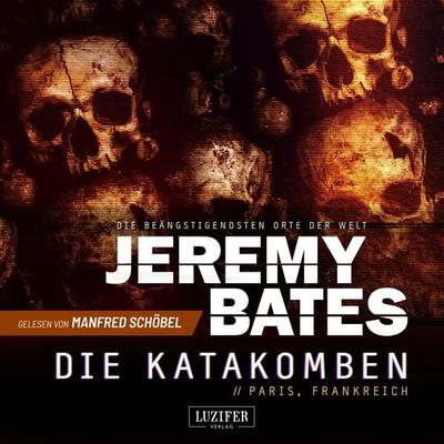DIE KATAKOMBEN (Die beängstigendsten Orte der Welt 2) - Jeremy Bates, Audio, 4099995950991