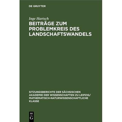 Beiträge zum Problemkreis des Landschaftswandels, Gebundene Ausgabe von Arnd Bernhardt,Klaus-Dieter Jäger,Karl Mannsfeld,Inge Hartsch, De Gruyter,