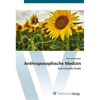 Anthroposophische Medizin, Taschenbuch von Peter Ditzelmüller, AV Akademikerverlag, 978-3-639-62978-1