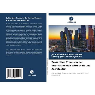 Zukünftige Trends in der internationalen Wirtschaft und Architektur, Taschenbuch von Jose Armando Rúbens Avellán,Osmary Jahel Tenorio Jarquín, Verlag