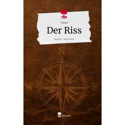 Der Riss. Life is a Story - story.one, Gebundene Ausgabe von Vanya, Storylution, 978-3-7115-8513-4