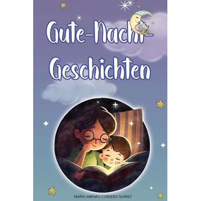 Gute-Nacht-Geschichten, Taschenbuch von María Amparo Cordero Suarez, María Amparo Cordero Suarez, 978-1-80362-541-6