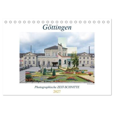 Göttingen, Photographische ZEIT-SCHNITTE (Tischkalender 2027 DIN A5 quer), CALVENDO Monatskalender