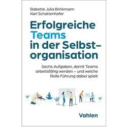 Erfolgreiche Teams in der Selbstorganisation, Fachbücher von Karl Schattenhofer, Babette Julia Brinkmann
