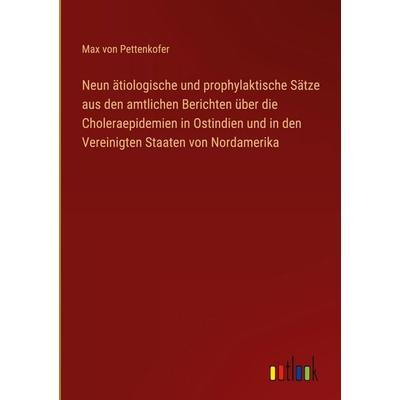 Neun ätiologische und prophylaktische Sätze aus den amtlichen Berichten über die Choleraepidemien in Ostindien und in den Vereinigten Staaten von