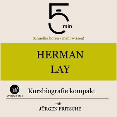 Herman Lay: Kurzbiografie kompakt - 5 Minuten,5 Minuten Biografien,Jürgen Fritsche, Audio, 9783754510582