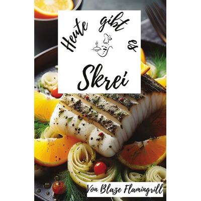 Heute gibt es / Heute gibt es - Skrei, Taschenbuch von Blaze Flamingrill, Epubli, 978-3-7584-7486-6