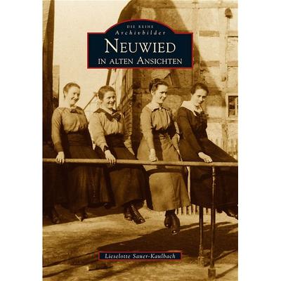 Neuwied in alten Ansichten, Taschenbuch von Lieselotte Sauer-Kaulbach, Sutton, 978-3-89702-902-6