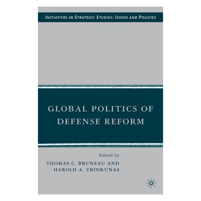 Palgrave Macmillan Bruneau:Global Politics of Defense Refo (63048747)